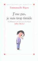 Couverture du livre « J'ose pas, je suis trop timide - s'affirmer est un jeu d'enfant » de Emmanuelle Rigon aux éditions Albin Michel