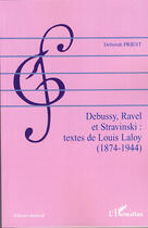 Couverture du livre « Debussy, ravel et stravinski ; textes de louis laloy 1874-1944 » de Deborah Priest aux éditions L'harmattan