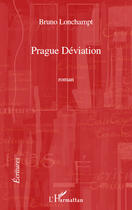 Couverture du livre « Prague déviation » de Bruno Lonchampt aux éditions Editions L'harmattan