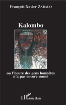Couverture du livre « Kalombo ou l'heure des gens honnetes n'a pas encore sonne » de Francois-Xavier Zabalo aux éditions L'harmattan