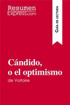 Couverture du livre « CÃ¡ndido, o el optimismo de Voltaire (GuÃ­a de lectura) : Resumen y anÃ¡lisis completo » de Guillaume Peris aux éditions Resumenexpress