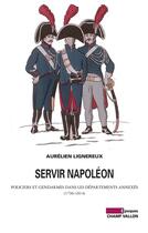 Couverture du livre « Servir Napoléon » de Aurelien Lignereux aux éditions Editions Champ Vallon