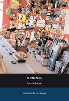 Couverture du livre « Client zéro » de Patrick Bouvet aux éditions Ere Numerique
