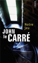 Couverture du livre « Notre jeu » de John Le Carre aux éditions Points