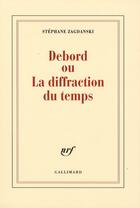Couverture du livre « Debord ou la diffraction du temps » de Zagdanski Steph aux éditions Gallimard