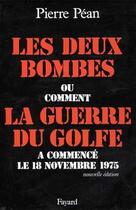 Couverture du livre « Les deux bombes ; ou comment la guerre du Golfe a commencé le 18 novembre 1975 » de Pierre Pean aux éditions Fayard