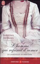 Couverture du livre « Les demoiselles de Swan Park Tome 3 ; l'homme qui refusait d'aimer » de Sabrina Jeffries aux éditions J'ai Lu