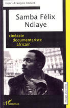 Couverture du livre « Samba Félix Ndiaye ; cinéaste documentariste africain » de Henri-Francois Imbert aux éditions L'harmattan