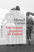 Couverture du livre « Une histoire populaire du football » de Mickael Correia aux éditions La Decouverte