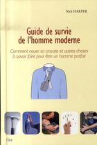 Couverture du livre « Guide de survie de l'homme moderne ; comment nouer sa cravate et autres choses à savoir faire pour être un homme parfait » de Harper-N aux éditions City