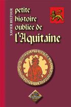 Couverture du livre « Petite Histoire Oubliee De L'Aquitaine » de Xavier Beltour aux éditions Editions Des Regionalismes