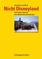 Couverture du livre « Nicht disneyland /allemand » de Stanislaus Von Moos aux éditions Scheidegger
