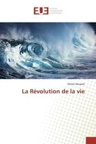 Couverture du livre « La revolution de la vie » de Olivier Douyere aux éditions Editions Universitaires Europeennes