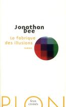 Couverture du livre « La fabrique des illusions » de Jonathan Dee aux éditions Plon