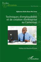 Couverture du livre « Techniques d'employabilité et de création d'entreprise au Cameroun » de Alphose Kisito Bouh Ma Sitna aux éditions L'harmattan