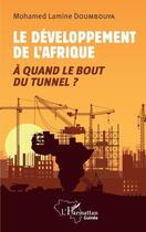 Couverture du livre « Le développement de l'Afrique : à quand le bout du tunnel ? » de Mohamed Lamine Doumbouya aux éditions L'harmattan
