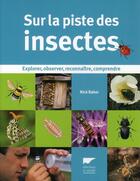 Couverture du livre « Sur la piste des insectes ; explorer, observer, reconnaître, comprendre » de Nick Baker aux éditions Delachaux & Niestle