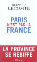 Couverture du livre « Paris n'est pas la France » de Bernard Lecomte aux éditions Lattes
