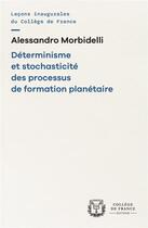 Couverture du livre « Determinisme et stochasticite des processus de formation planetaire » de Morbidelli Alessandr aux éditions College De France