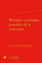 Couverture du livre « Parodies courtoises, parodies de la courtoisie » de  aux éditions Classiques Garnier