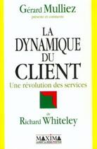 Couverture du livre « La dynamique du client : une révolution des services » de Richard Whiteley aux éditions Maxima