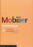 Couverture du livre « Mobilier domestique t.2 ; vocabulaire typologique » de Nicole De Reynies aux éditions Editions Du Patrimoine