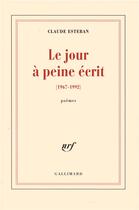 Couverture du livre « Le jour a peine ecrit - (1967-1992) » de Claude Esteban aux éditions Gallimard