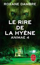 Couverture du livre « Animae t.4 ; le rire de la hyène » de Roxane Dambre aux éditions Le Livre De Poche