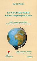 Couverture du livre « Le Club de Paris : Sortir de l'engrenage de la dette » de David Lawson aux éditions Editions L'harmattan