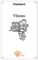 Couverture du livre « Vibrato » de Chambord aux éditions Edilivre