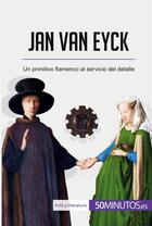Couverture du livre « Jan van Eyck : Un primitivo flamenco al servicio del detalle » de  aux éditions 50minutos.es