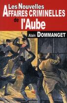 Couverture du livre « Les nouvelles affaires criminelles de l'Aube » de Dommanget A aux éditions De Boree