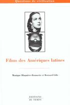 Couverture du livre « Films des Amériques latines » de Bernard Gille et Monique Blaquiere-Roumette aux éditions Editions Du Temps