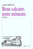 Couverture du livre « Beau calcaire, notre memoire » de Andre Miquel aux éditions Domens