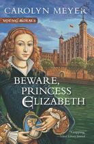 Couverture du livre « Beware, princess elizabeth » de Carolyn Meyer aux éditions Editions Racine