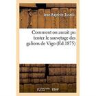 Couverture du livre « Comment on aurait pu tenter le sauvetage des galions de vigo » de Toselli J B. aux éditions Hachette Bnf