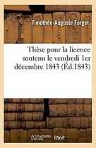 Couverture du livre « These pour la licence soutenu le vendredi 1er decembre 1843 » de Forget T-A. aux éditions Hachette Bnf