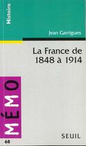 Couverture du livre « France de 1848 a 1914 (la) » de Jean Garrigues aux éditions Points