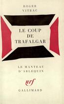 Couverture du livre « Le coup de trafalgar . [paris, theatre de l'atelier, 8 juin 1934.] » de Roger Vitrac aux éditions Gallimard
