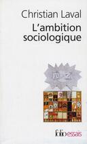 Couverture du livre « L'ambition sociologique ; Saint-Simon, Comte, Tocqueville, Marx » de Christian Laval aux éditions Folio