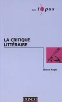 Couverture du livre « La Critique Litteraire » de Bergez et Jerome Roger aux éditions Dunod