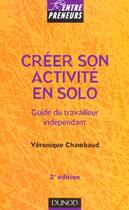 Couverture du livre « Creer Son Activite En Solo ; Le Guide Du Travailleur Independant ; 2e Edition » de Veronique Chambaud aux éditions Dunod