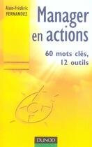 Couverture du livre « Manager en action t.1 ; 60 mots clés, 12 outils » de Fernandez-A.F aux éditions Dunod