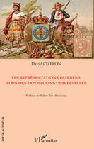 Couverture du livre « Les représentations du Brésil lors des expositions universelles » de David Cizeron aux éditions Editions L'harmattan