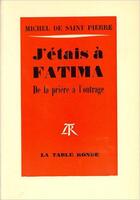 Couverture du livre « J'etais a fatima - de la priere a l'outrage » de Saint Pierre M D. aux éditions Table Ronde