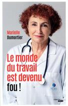Couverture du livre « Le monde du travail est devenu fou » de Marielle Dumortier aux éditions Cherche Midi