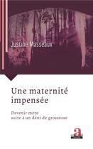 Couverture du livre « Une maternité impensée ; devenir mère suite à un déni de grossesse » de Justine Masseaux aux éditions Academia