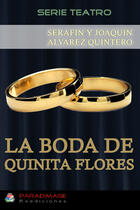 Couverture du livre « La Boda de Quinita Flores » de Serafin Y Joaquin Alvarez Quintero aux éditions Paradimage Soluciones