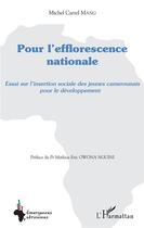 Couverture du livre « Pour l'efflorescence nationale ; essai sur l'insertion sociale des jeunes camerounais pour le développement » de Michel Carrel Mang aux éditions L'harmattan