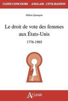 Couverture du livre « Le droit de vote des femmes aux Etats-Unis : 1776-1965 » de Helene Quanquin aux éditions Atlande Editions
